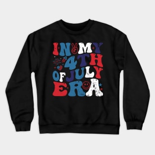 In My 4Th Of July Era American Independence Day Retro Groovy Crewneck Sweatshirt